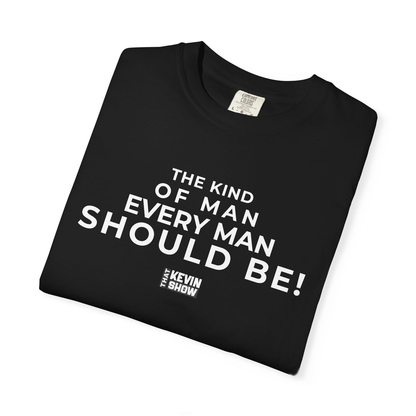 That Kevin Show - The Kind of Man Every Man Should Be! Black T-shirt