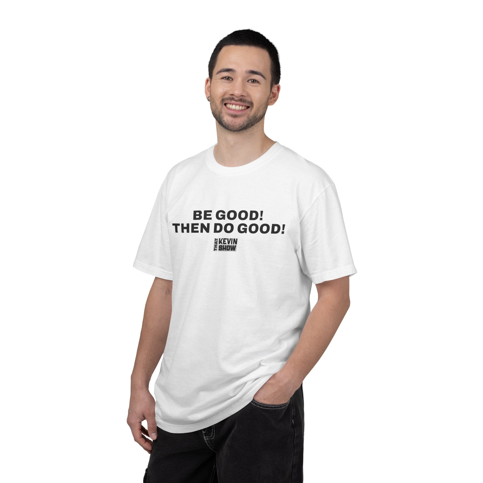 That Kevin Show - Be Good! Then Do Good! Black Text T-shirt