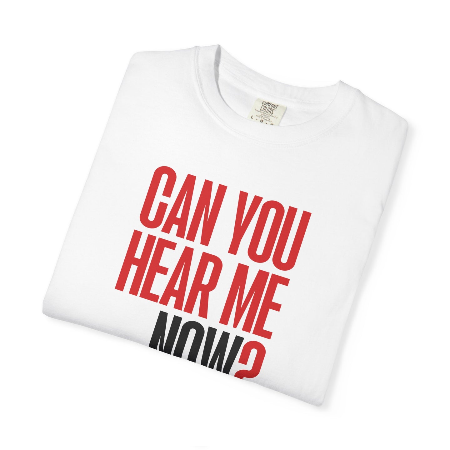 Can You Hear Me Now? T-shirt