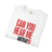 Can You Hear Me Now? T-shirt
