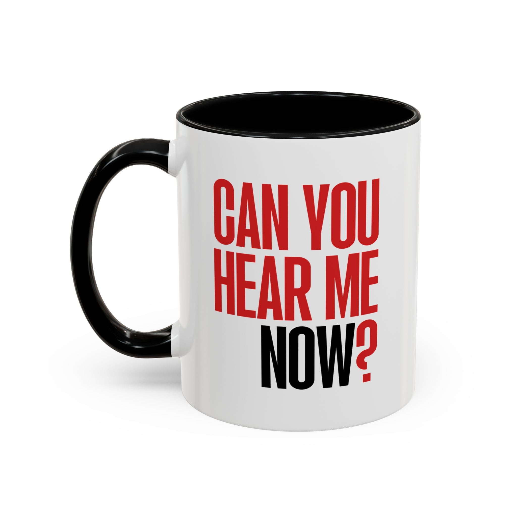 Can You Hear Me Now? Mug (11 oz)