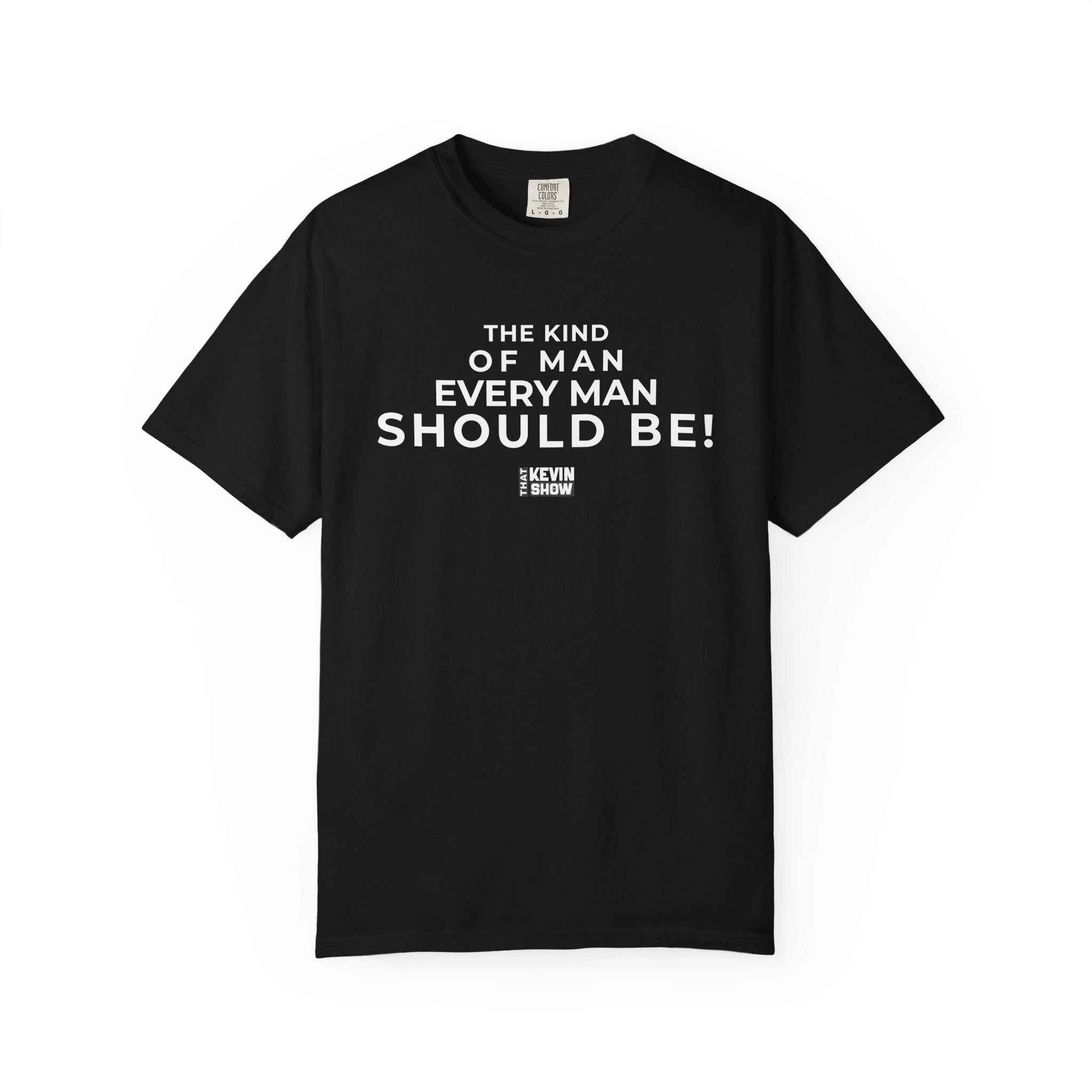 That Kevin Show - The Kind of Man Every Man Should Be! Black T-shirt
