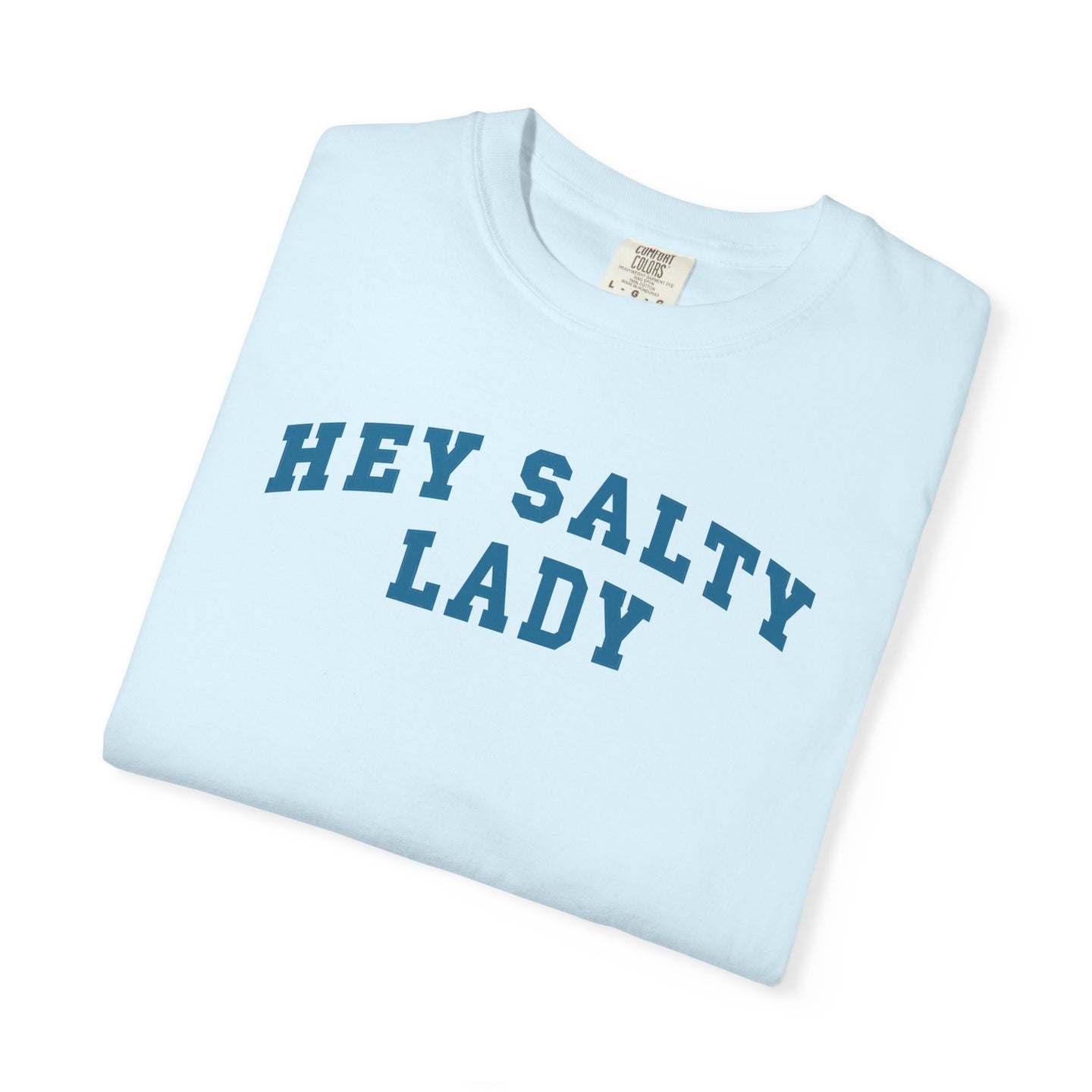 Hey Salty Lady - Comfort Colors - Design #2
