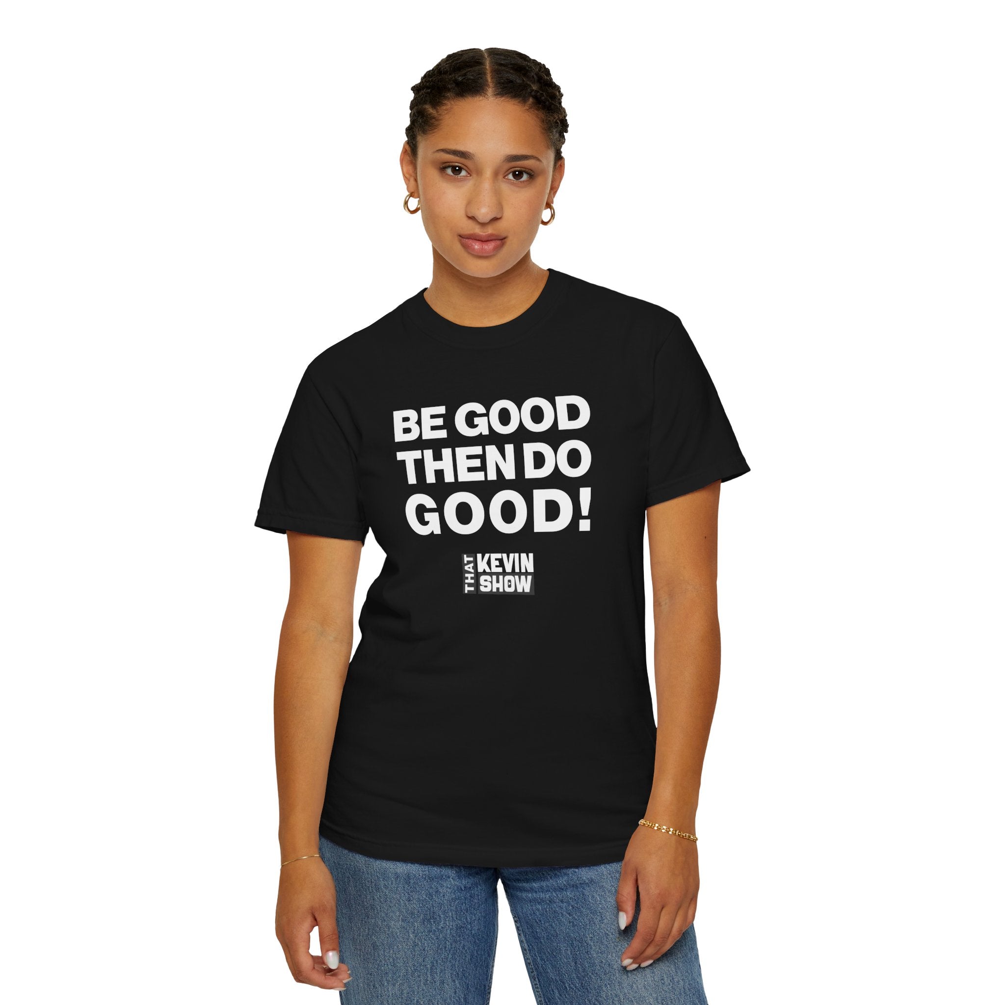 That Kevin Show - Be Good! Then Do Good! Black T-shirt