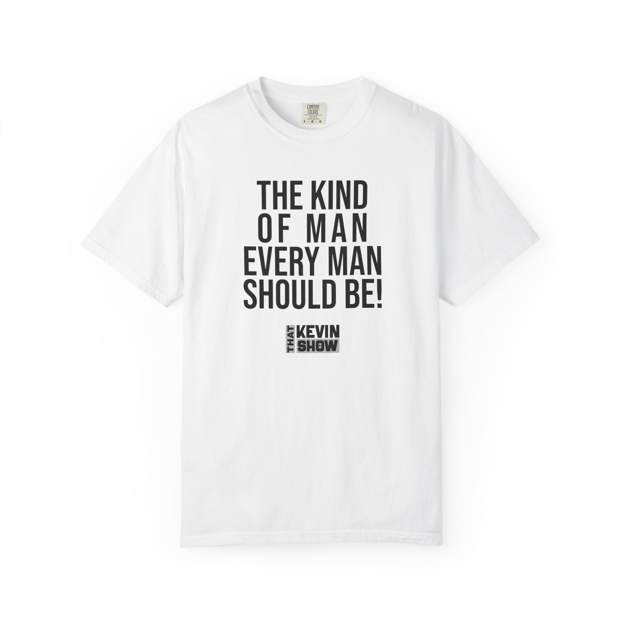 That Kevin Show - The Kind of Man Every Man Should Be! Black Text T-shirt