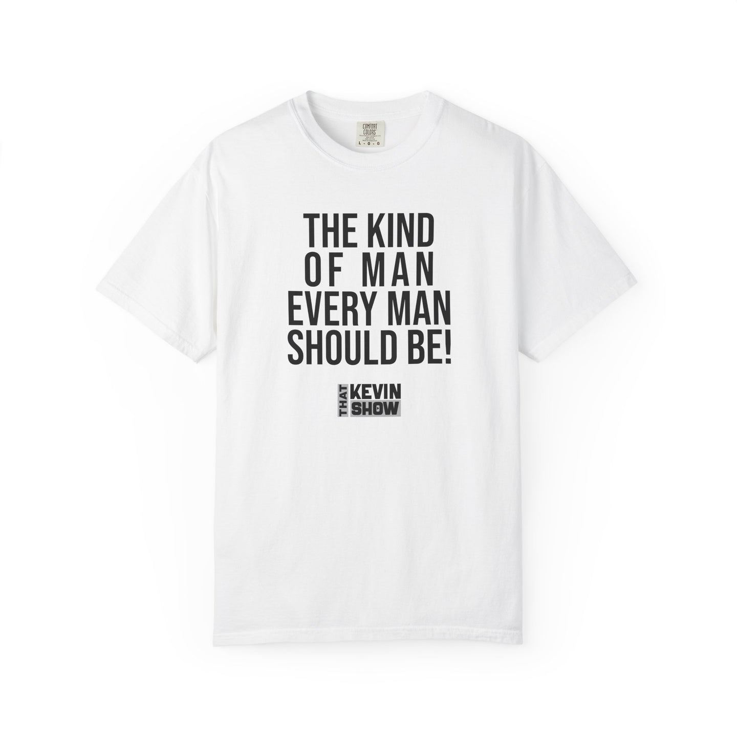 That Kevin Show - The Kind of Man Every Man Should Be! Black Text T-shirt