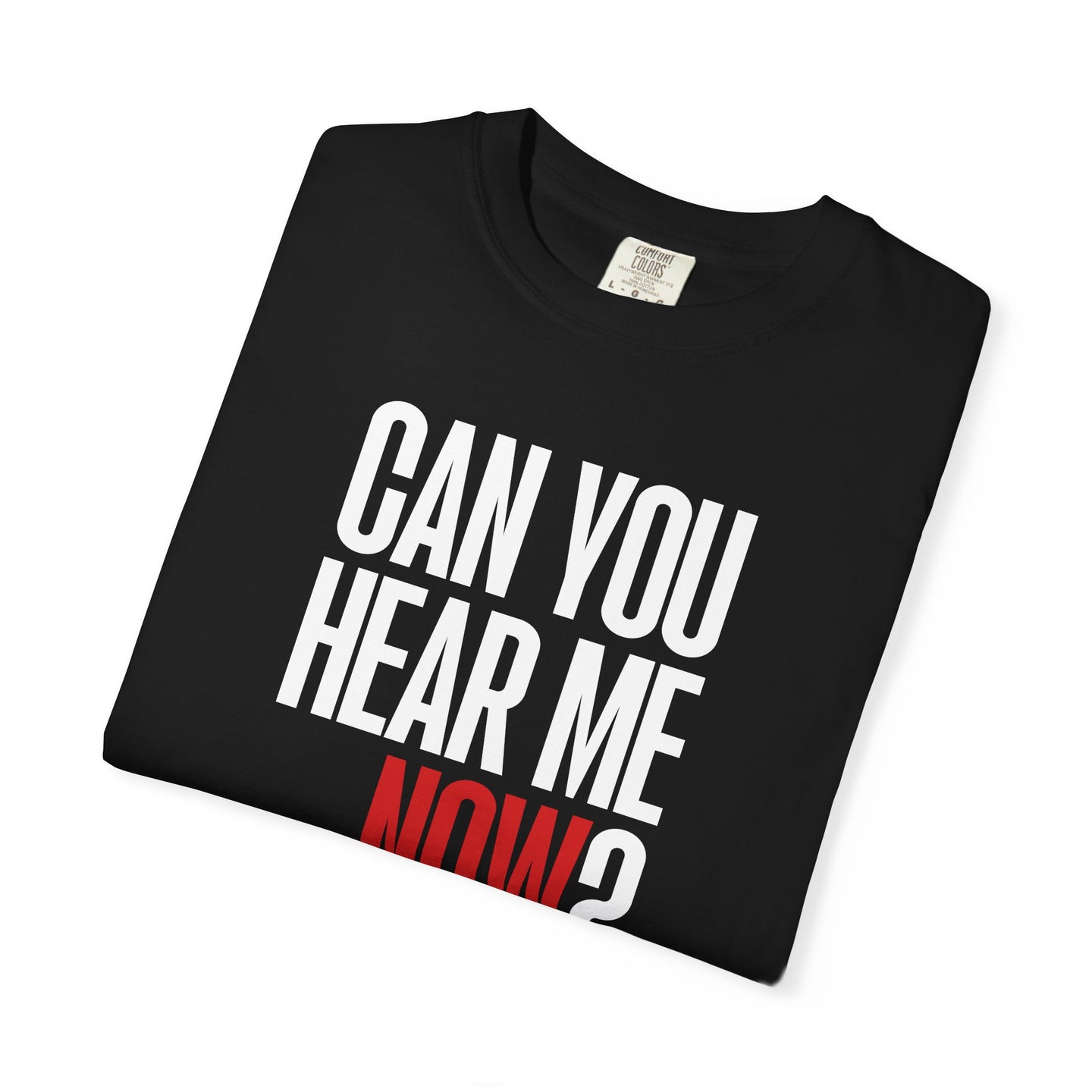 Can You Hear Me Now? T-shirt