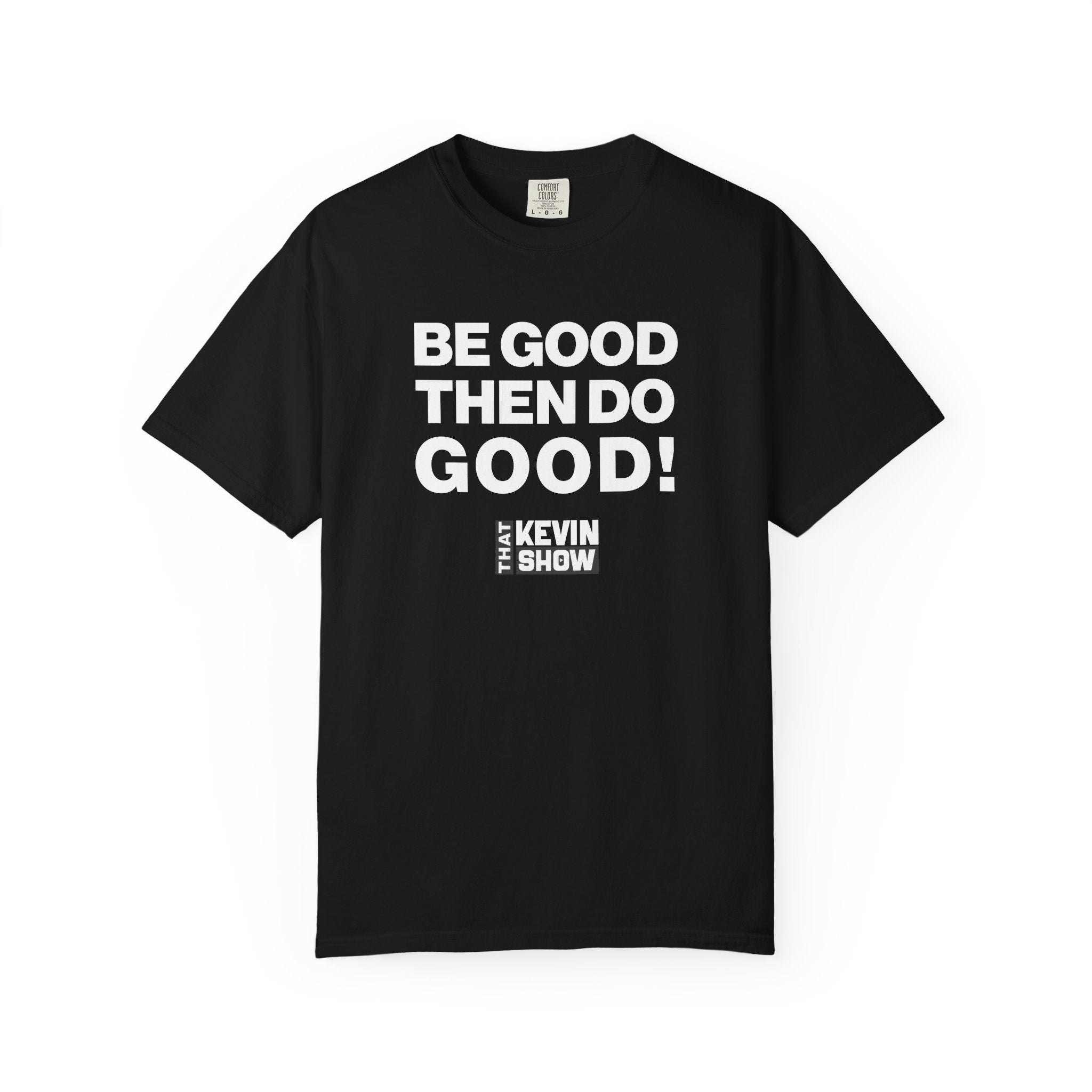 That Kevin Show - Be Good! Then Do Good! Black T-shirt