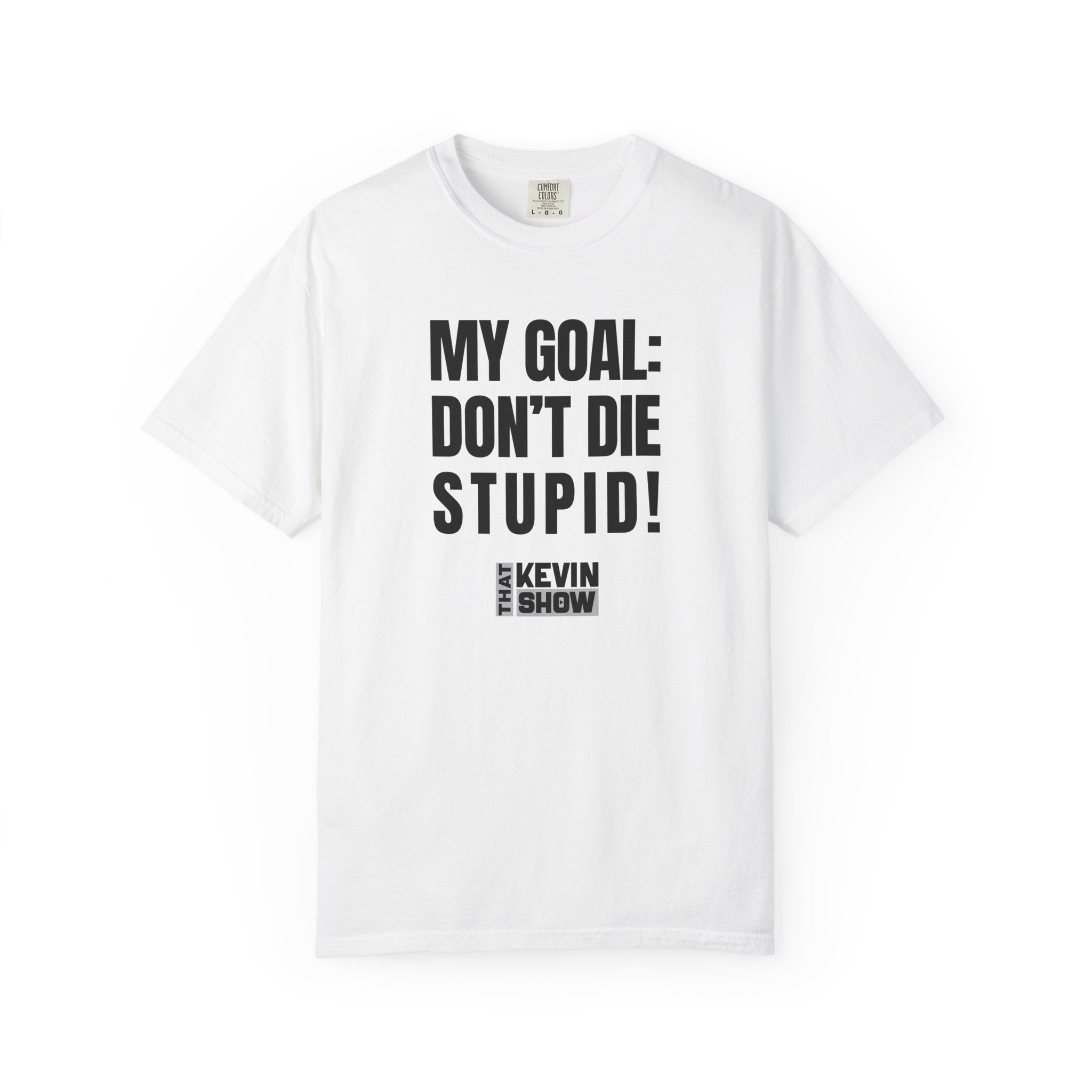 That Kevin Show - My Goal: Don't Die Stupid Black Text T-shirt