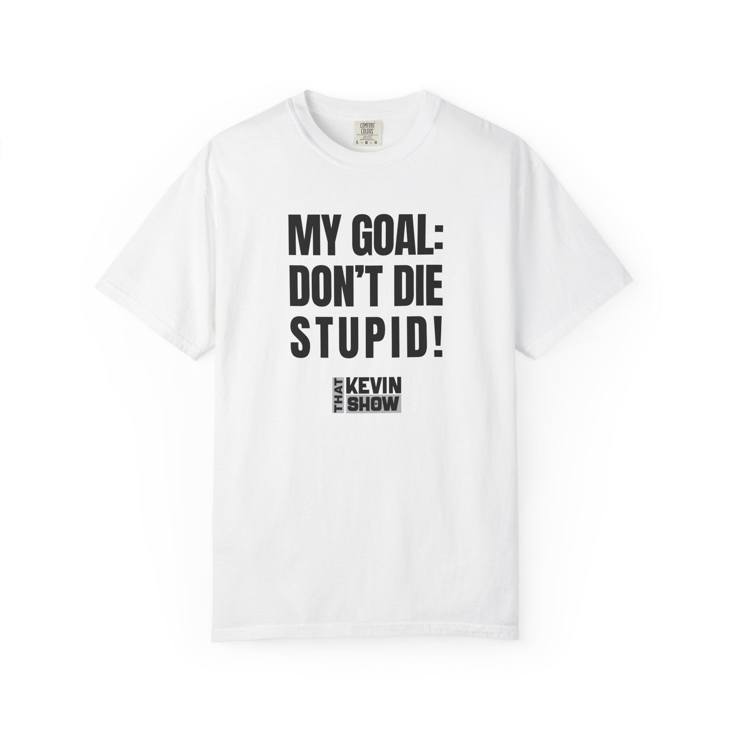 That Kevin Show - My Goal: Don't Die Stupid Black Text T-shirt