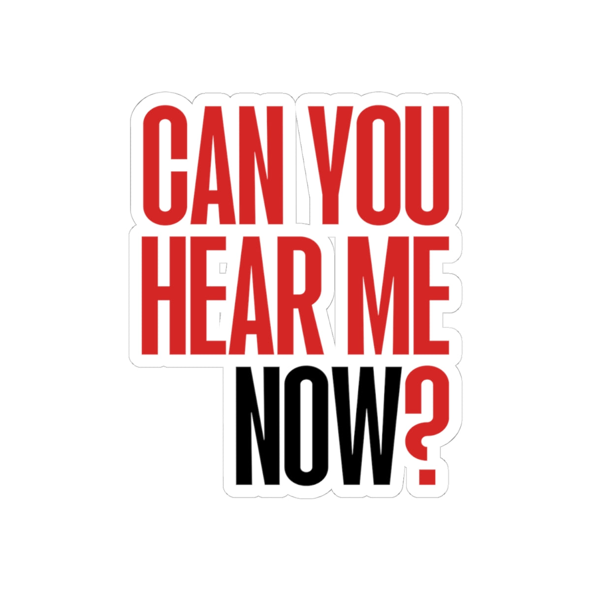 Can You Hear Me Now? Sticker