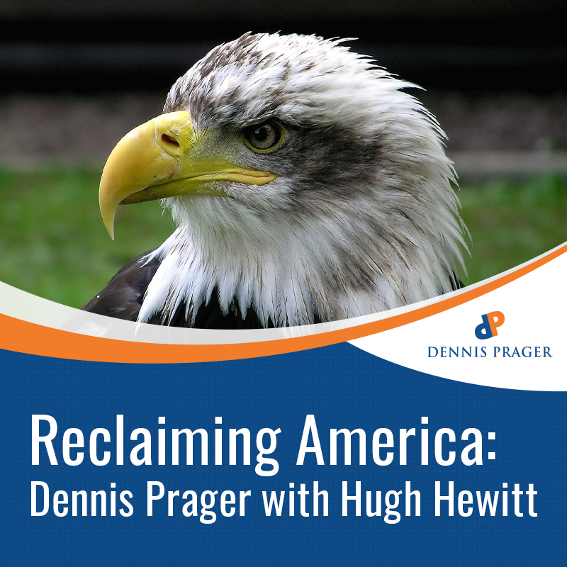 Reclaiming America: Dennis Prager with Hugh Hewitt