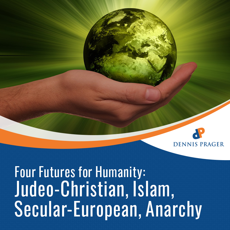 Four Futures for Humanity: Judeo-Christian, Islam, Secular-European, Anarchy