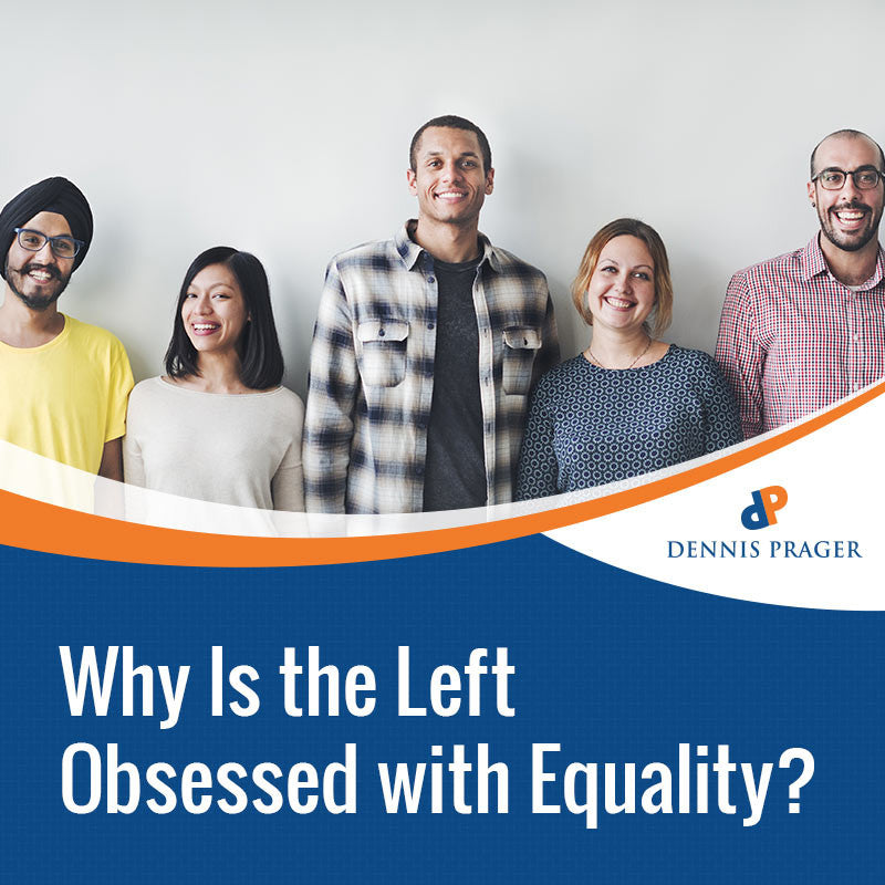 Why Is the Left Obsessed with Equality?