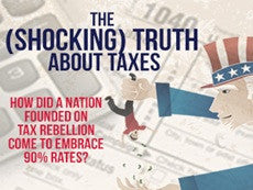 The (SHOCKING) Truth About Taxes: How Did a Nation Founded on Tax Rebellion Come to Embrace 90% Rates?