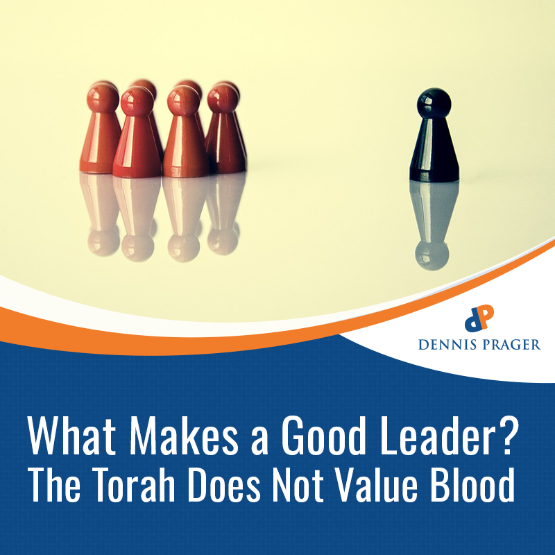 What Makes a Good Leader? The Torah Does Not Value Blood